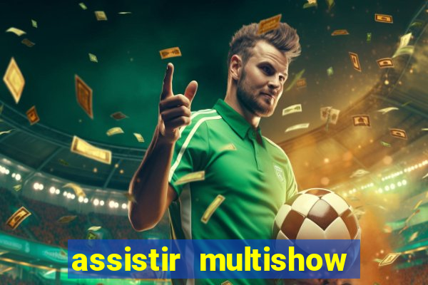 assistir multishow ao vivo gratis